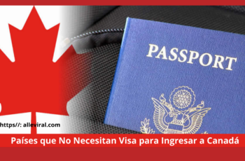 Países que No Necesitan Visa para Ingresar a Canadá